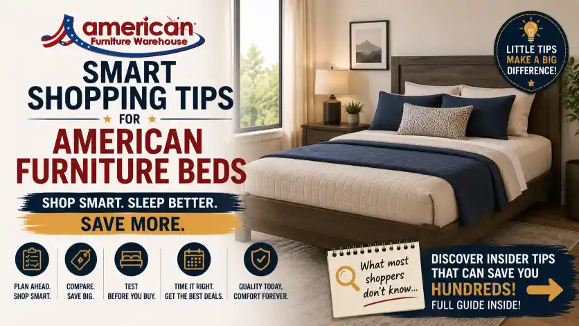 American Furniture Beds expert buying tips for selecting the perfect bed, mattress, bedroom furniture, and maximizing value during furniture sales.
