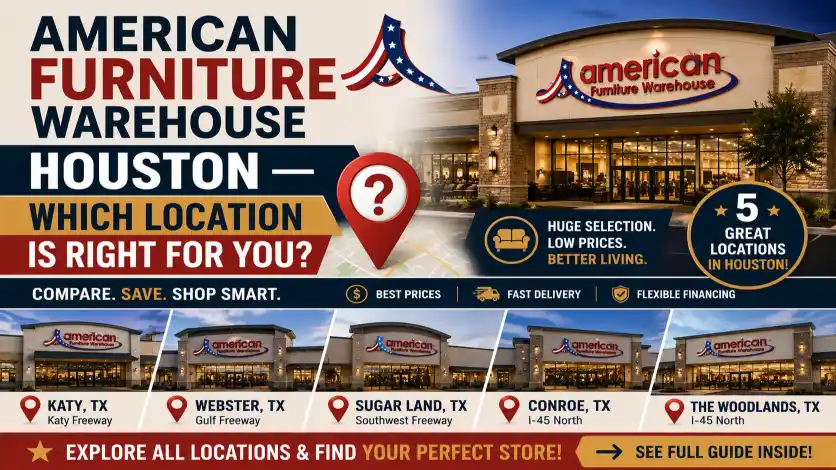 Compare American Furniture Warehouse Houston locations to find the best showroom with quality furniture, affordable prices, financing, and convenient delivery options.