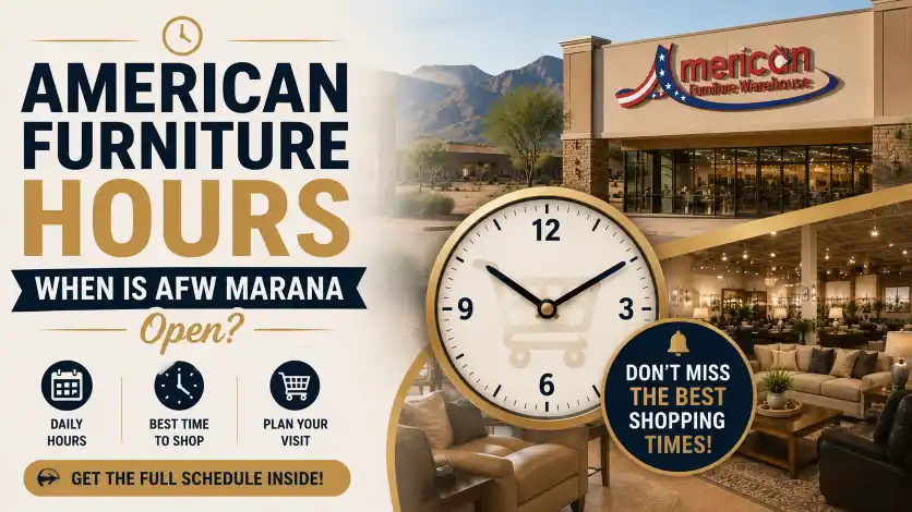 American Furniture Warehouse Marana showroom hours, weekend schedule, holiday hours, and the best time to visit for furniture shopping in Tucson, Arizona.