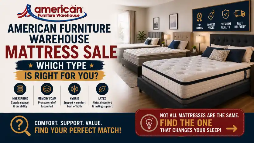 Compare mattress types during the American Furniture Warehouse Mattress Sale to find the ideal combination of comfort, support, cooling, and durability.