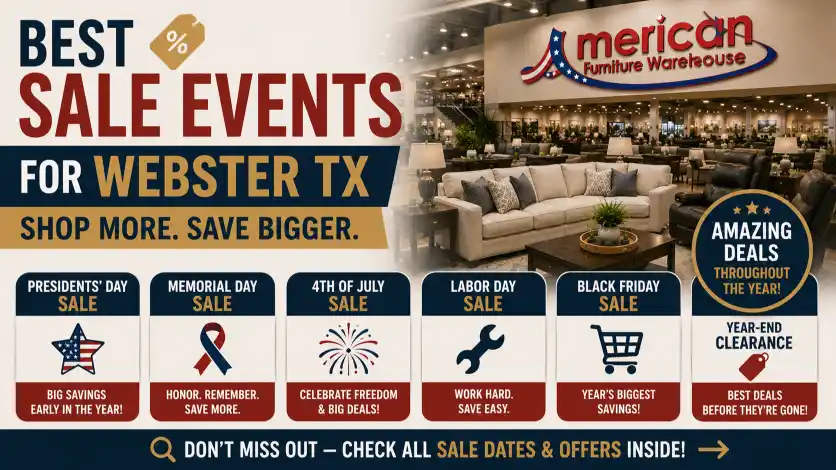 American Furniture Warehouse Webster TX seasonal furniture sale events featuring Presidents' Day, Memorial Day, Fourth of July, Labor Day, Black Friday, year-end clearance, and limited-time savings.