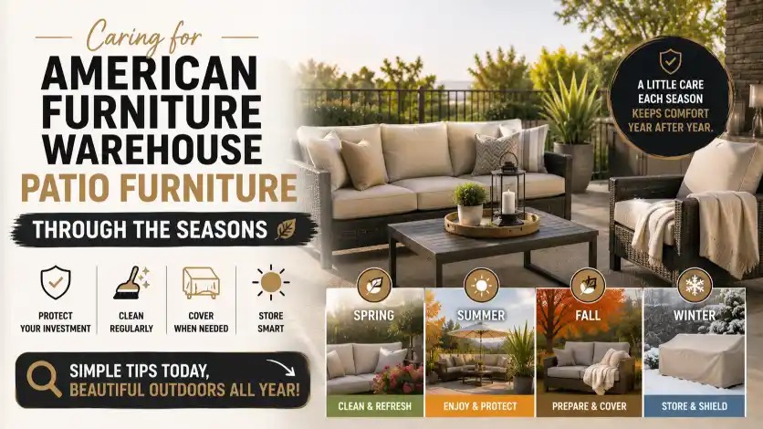 American Furniture Warehouse Patio furniture care guide with seasonal maintenance tips to protect outdoor furniture year-round.