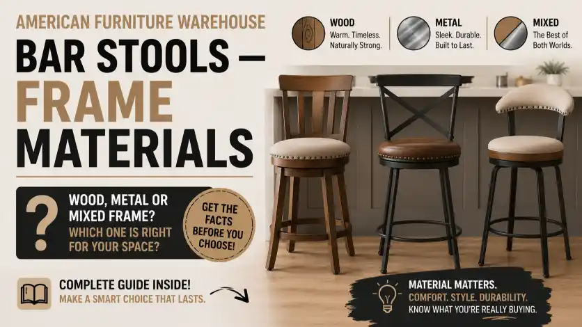 American Furniture Warehouse Bar Stools frame materials comparison including wood, metal, and mixed-frame designs.