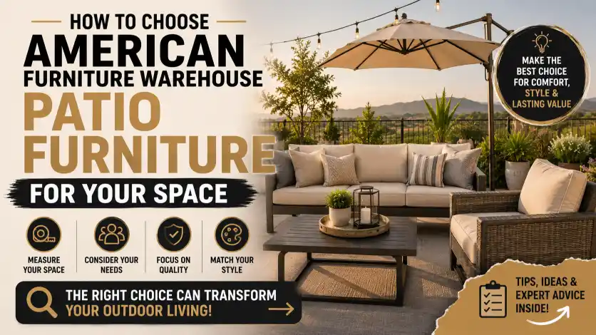 American Furniture Warehouse Patio furniture buying guide helping homeowners choose the right outdoor furniture for any space.