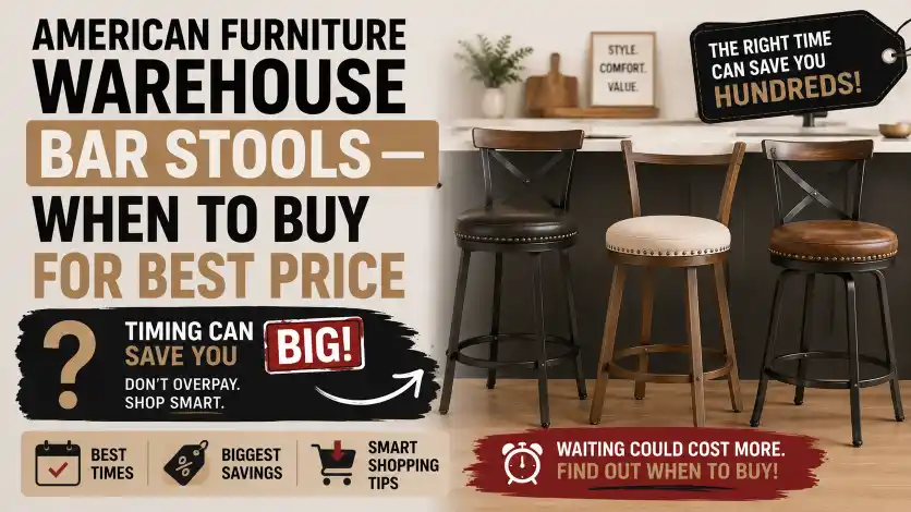 American Furniture Warehouse Bar Stools best time to buy guide featuring seasonal sales and money-saving shopping tips.